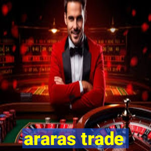 araras trade